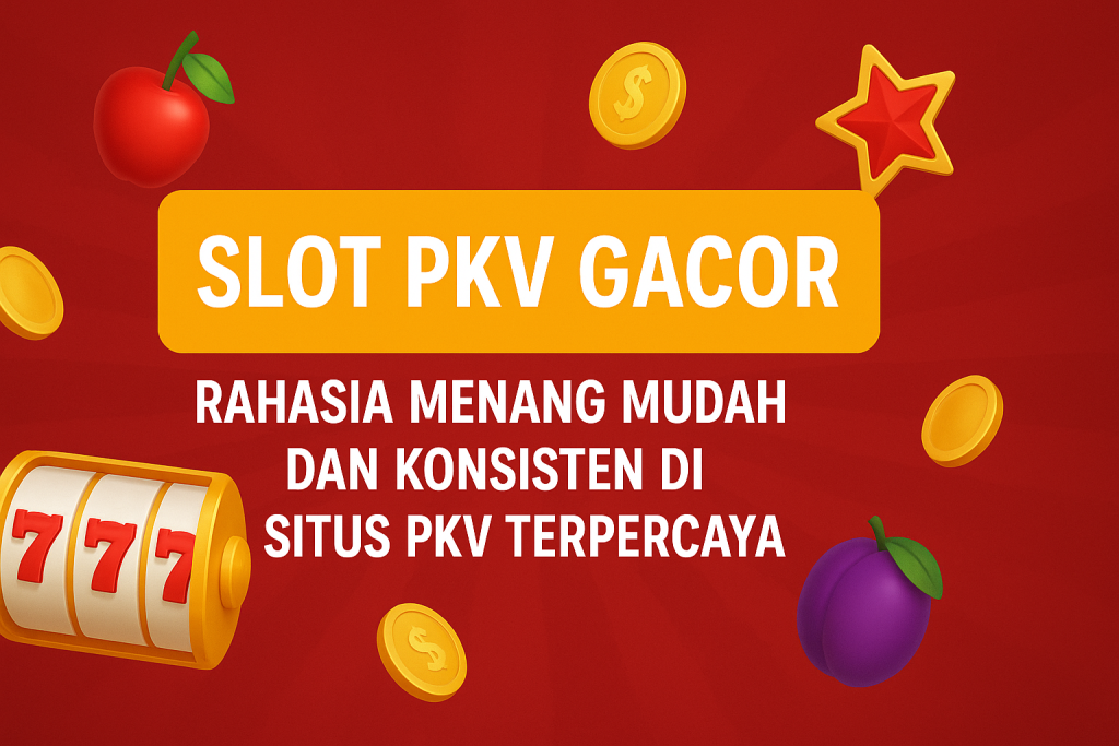 SLOT PKV GACOR: Rahasia Menang Mudah dan Konsisten di Situs PKV Terpercaya
