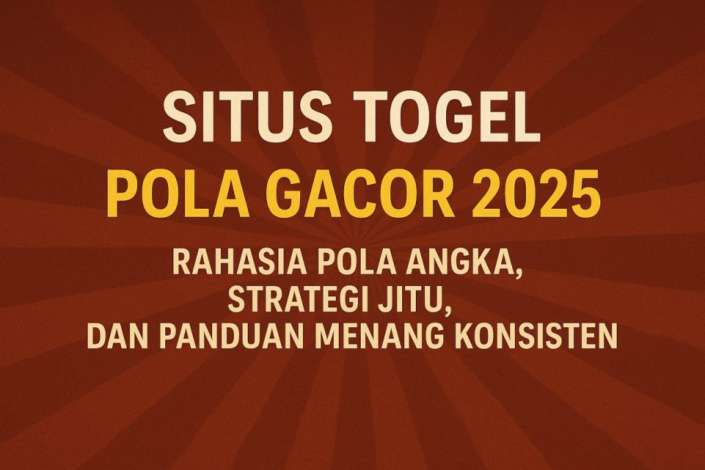 Situs Togel Pola Gacor 2025: Rahasia Pola Angka, Strategi Jitu, dan Panduan Menang Konsisten