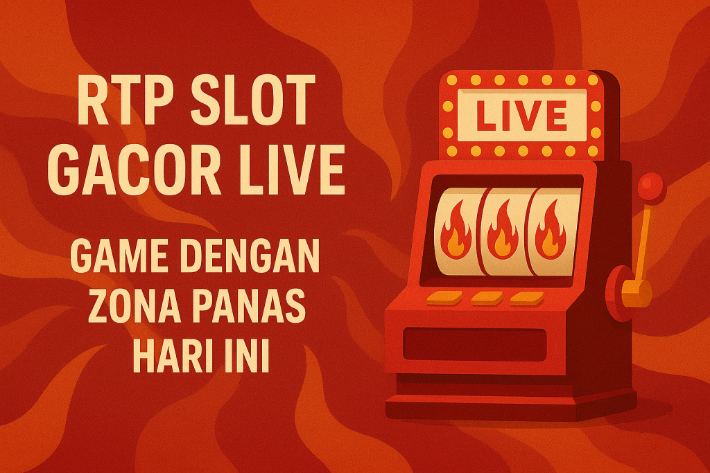 RTP Slot Gacor Live: Game dengan Zona Panas Hari Ini